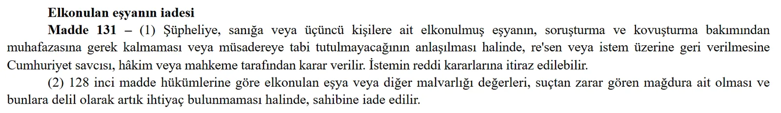 CMK madde 131: elkonulan eşyanın iadesi; muhafazasına gerek kalmaması veya müsadereye tabi tutulmayacağının anlaşılması halinde savcı, hâkim veya mahkeme iade kararı verir