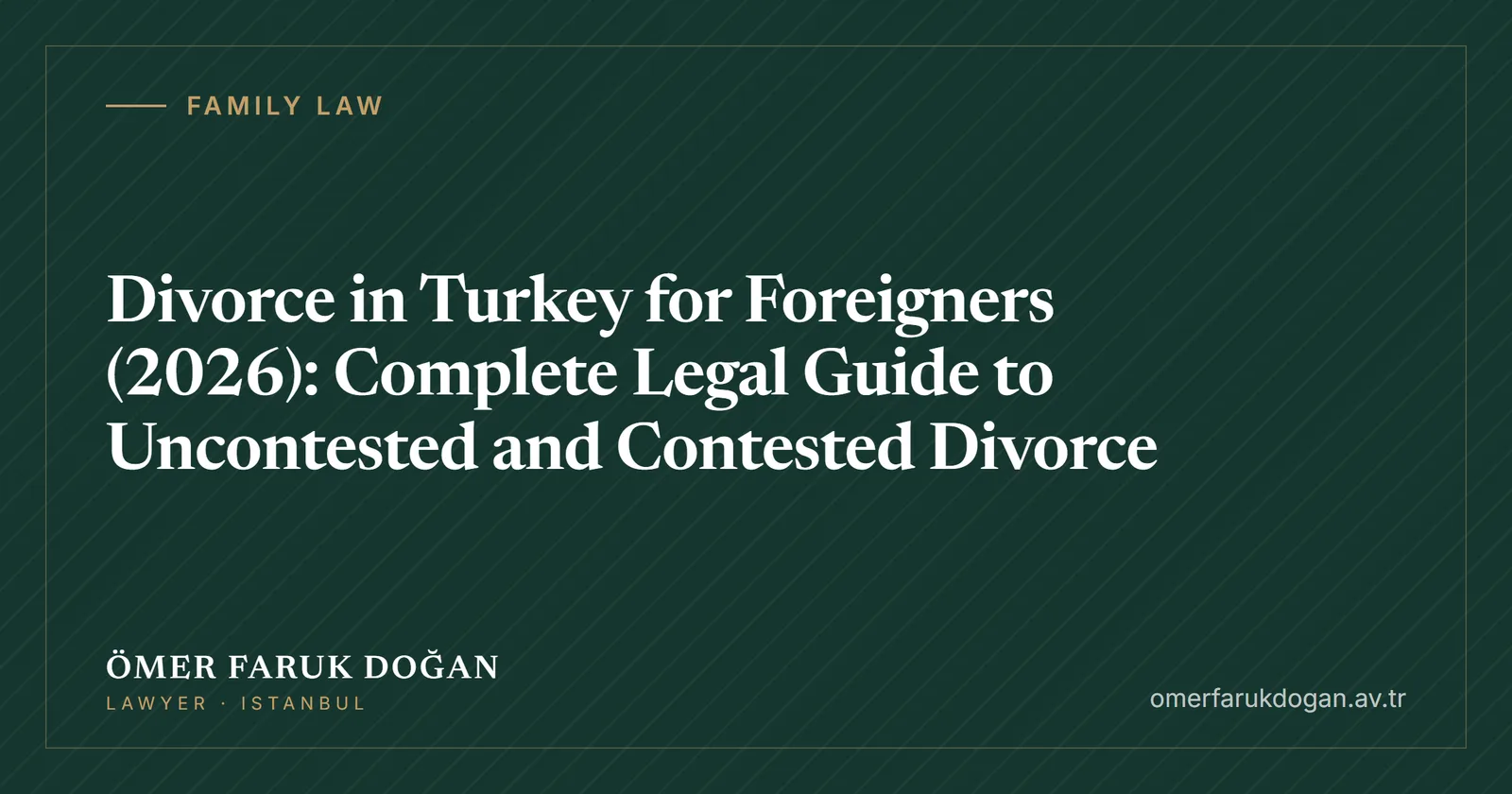 Divorce in Turkey for Foreigners (2026): Complete Legal Guide to Uncontested and Contested Divorce - Family Law guide cover image