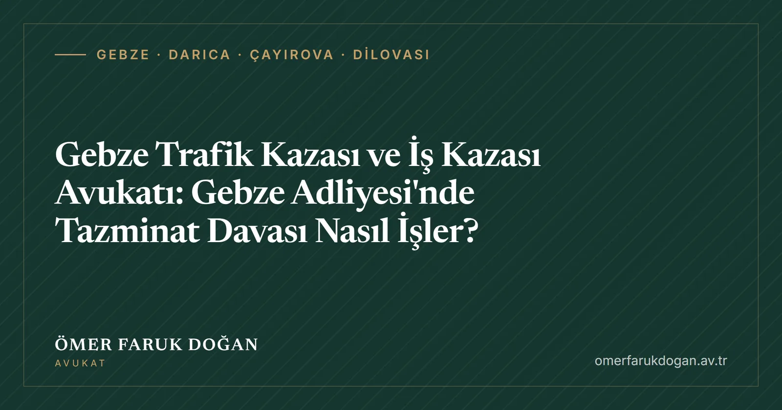 Gebze Trafik Kazası ve İş Kazası Avukatı: Gebze Adliyesi'nde Tazminat Davası Nasıl İşler? - Gebze · Darıca · Çayırova · Dilovası rehberi kapak görseli