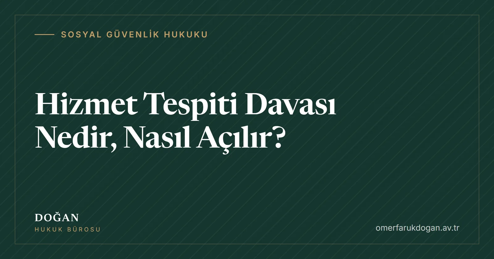 Hizmet Tespiti Davası Nedir, Nasıl Açılır? - Sosyal Güvenlik Hukuku rehberi kapak görseli