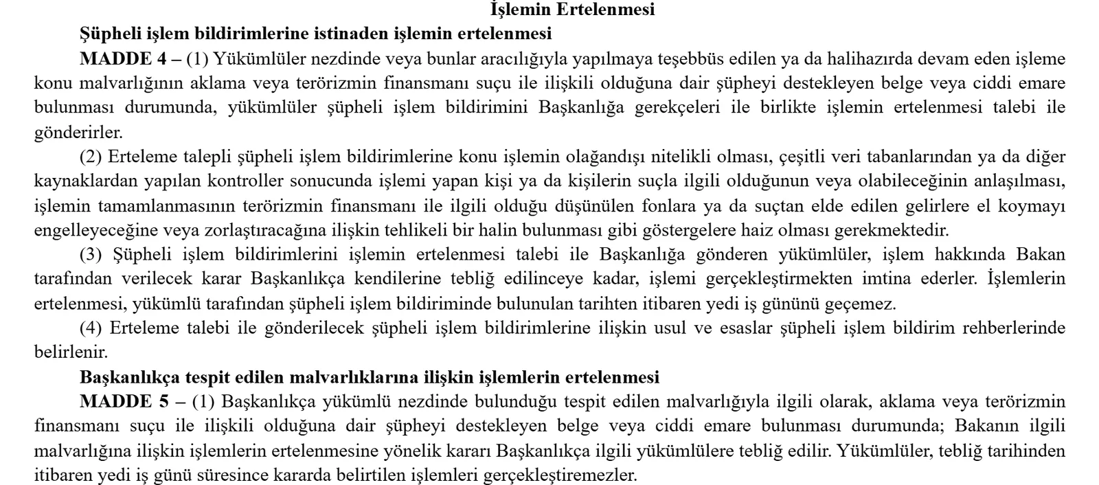 İşlemlerin Ertelenmesine Dair Yönetmelik madde 4 ve 5: MASAK blokesinde yedi iş günü, banka bildiriminde bildirim tarihinden, Başkanlık tespitinde tebliğ tarihinden başlar
