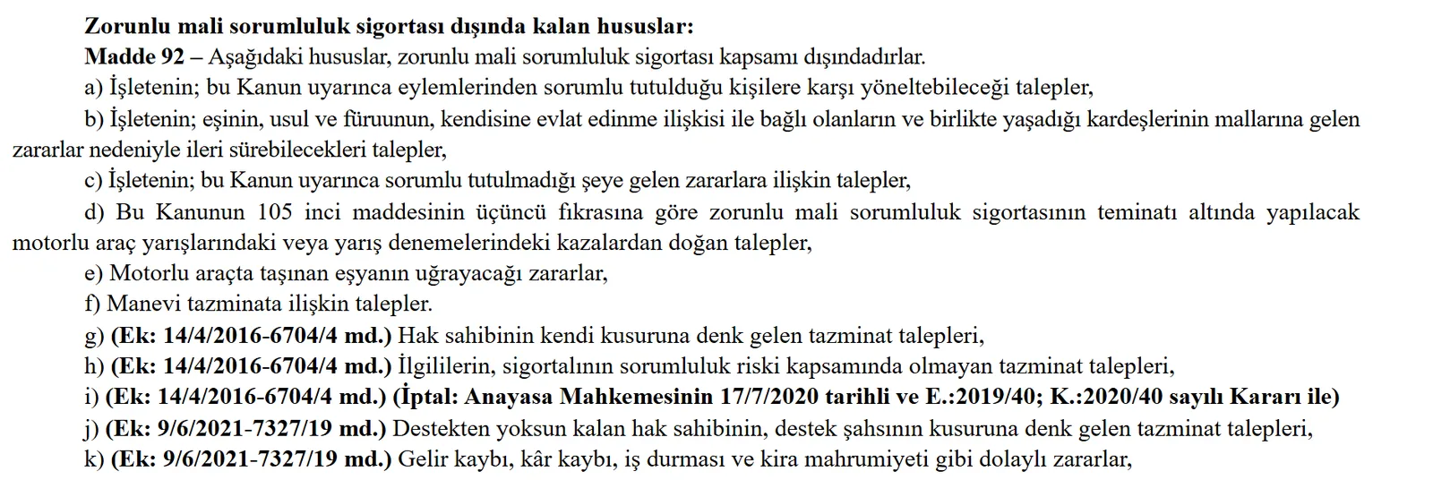 Karayolları Trafik Kanunu madde 92: zorunlu trafik sigortası kapsamı dışında kalan hususlar; manevi tazminat, hak sahibinin kendi kusuru, destek şahsının kusuru ve gelir kaybı gibi dolaylı zararlar