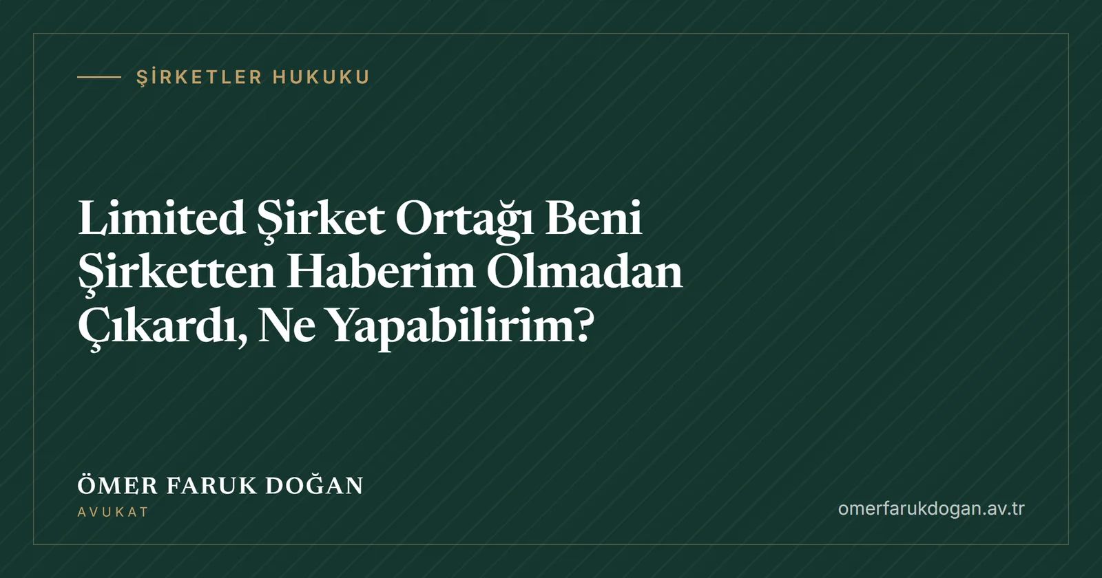Limited Şirket Ortağı Beni Şirketten Haberim Olmadan Çıkardı, Ne Yapabilirim? - Şirketler Hukuku rehberi kapak görseli