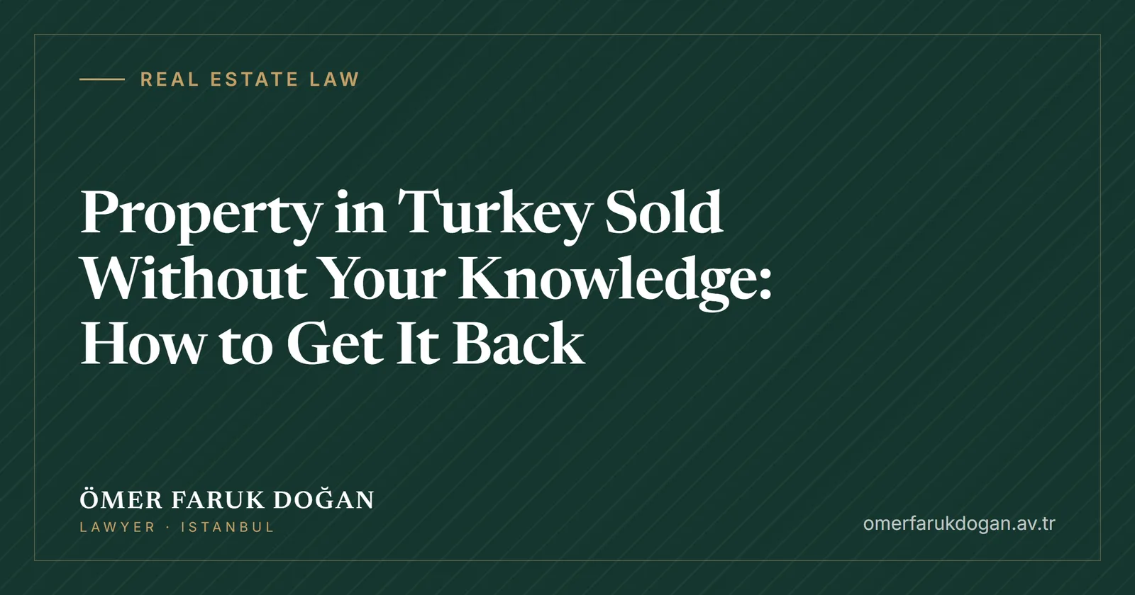 Property in Turkey Sold Without Your Knowledge: How to Get It Back - Real Estate Law guide cover image
