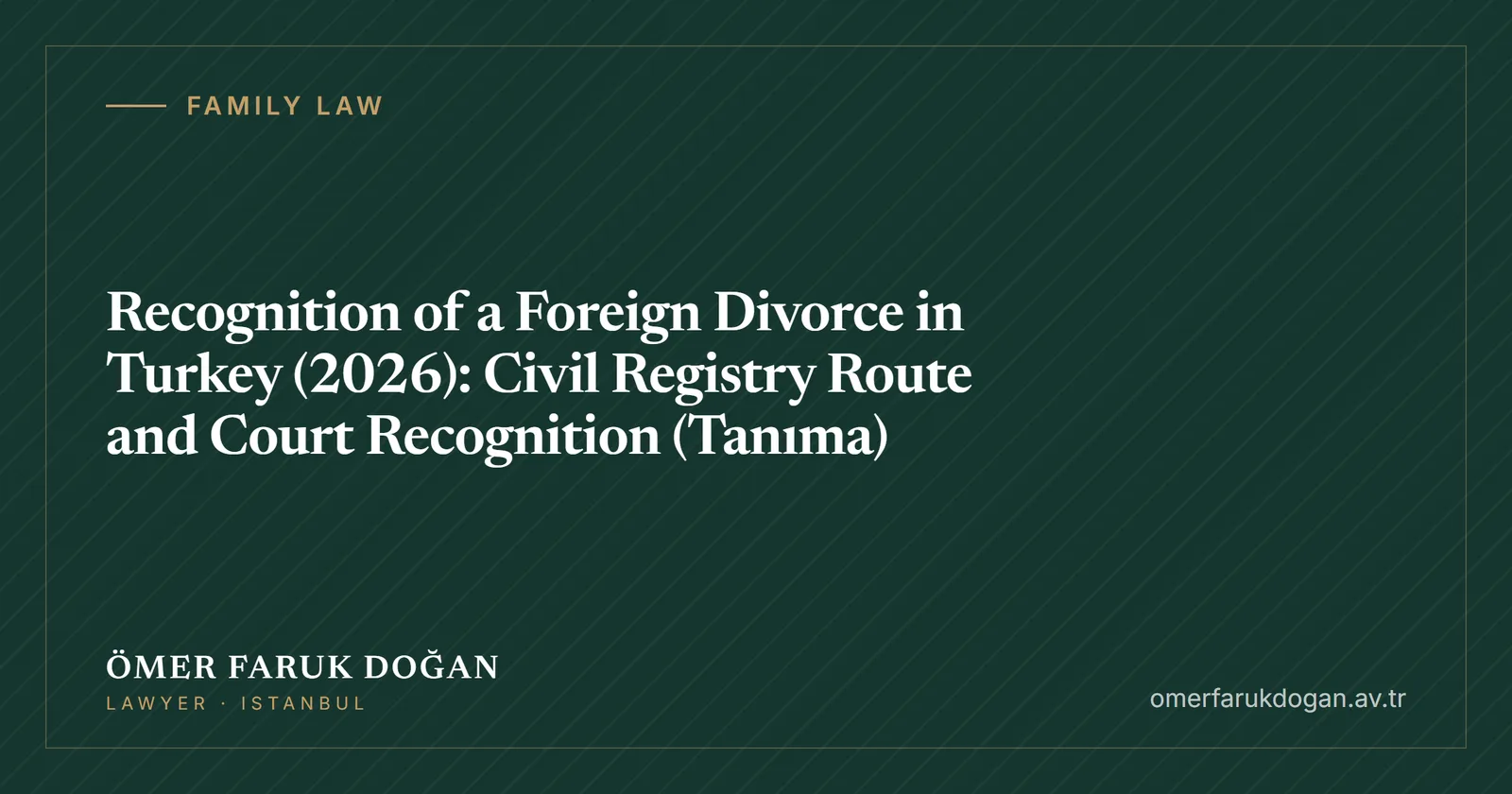 Recognition of a Foreign Divorce in Turkey (2026): Civil Registry Route and Court Recognition (Tanıma) - Family Law guide cover image