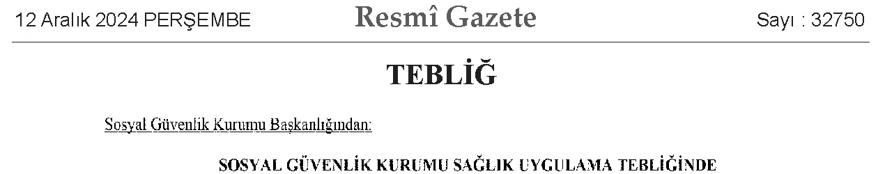 Resmî Gazete 12 Aralık 2024, sayı 32750: SGK Sağlık Uygulama Tebliğinde Değişiklik Yapılmasına Dair Tebliğ