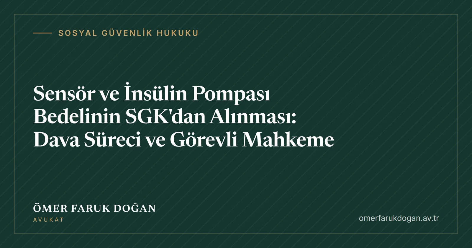 Sensör ve İnsülin Pompası Bedelinin SGK'dan Alınması: Dava Süreci ve Görevli Mahkeme - Sosyal Güvenlik Hukuku rehberi kapak görseli