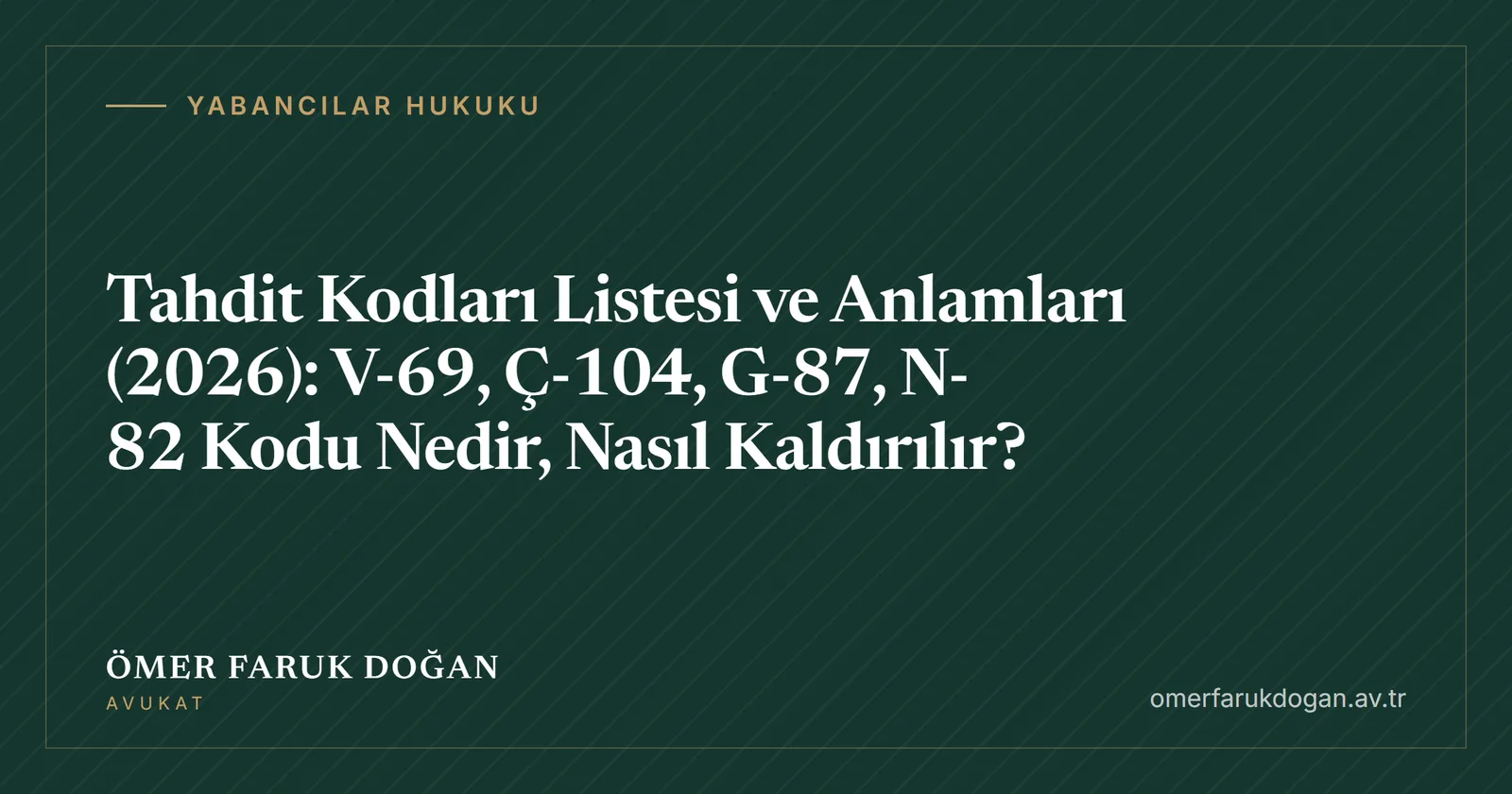 Tahdit Kodları Listesi ve Anlamları (2026): V-69, Ç-104, G-87, N-82 Kodu Nedir, Nasıl Kaldırılır? - Yabancılar Hukuku rehberi kapak görseli