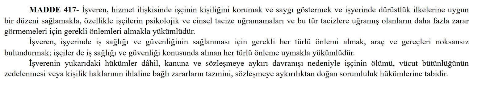 Türk Borçlar Kanunu madde 417: işverenin iş sağlığı ve güvenliği için gerekli her türlü önlemi alma borcu ve işçinin ölümü ya da yaralanmasında sözleşmeye aykırılık sorumluluğu