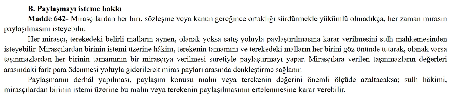 Türk Medeni Kanunu madde 642: her mirasçı terekedeki belirli malların satış yoluyla paylaştırılmasını sulh mahkemesinden isteyebilir