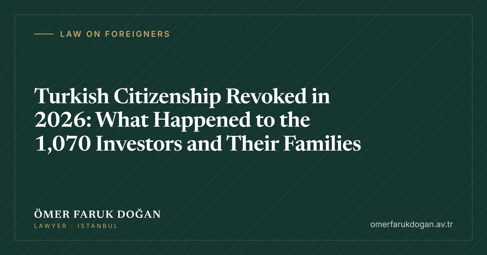 Turkish Citizenship Revoked in 2026: What Happened to the 1,070 Investors and Their Families - Law on Foreigners guide cover image