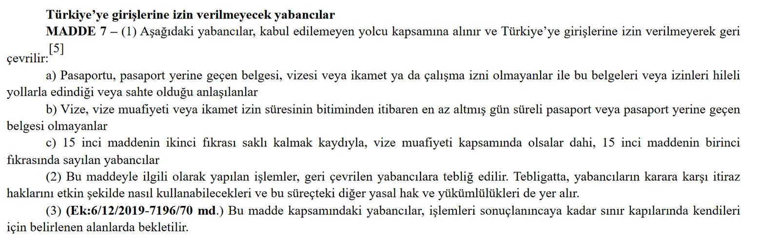 6458 sayılı Kanun madde 7: pasaportu, vizesi, ikamet izni olmayanlar ile 15. maddede sayılanlar kabul edilemeyen yolcu sayılır; işlem tebliğ edilir, itiraz hakları bildirilir